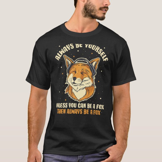 T-shirt Always Be Yourself Unless You Can Be A Fox (Devant)