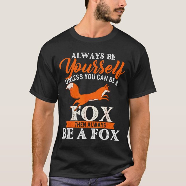 T-shirt Always Be Yourself Unless You Can Be A Fox - Fox L (Devant)