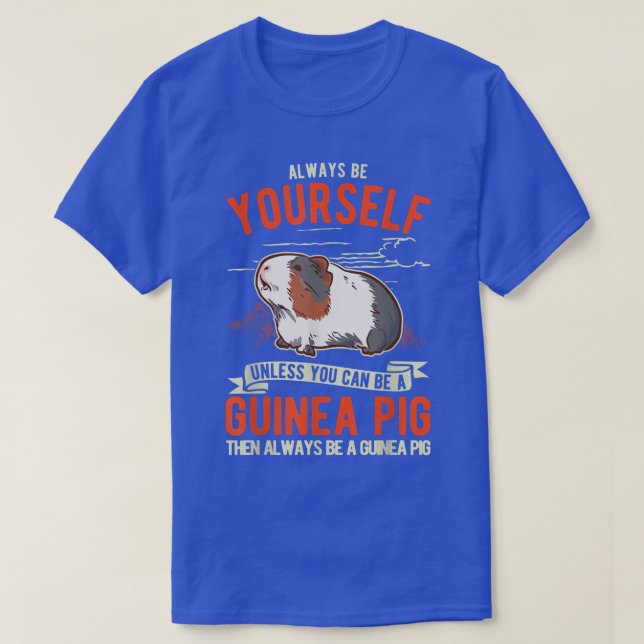 T-shirt Always Be Yourself Unless You Can Be A Guinée Pig  (Design devant)