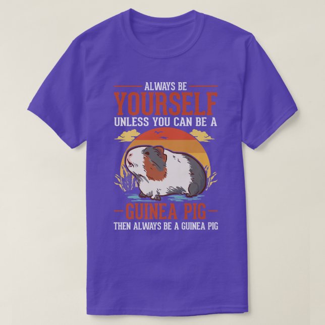 T-shirt Always Be Yourself Unless You Can Be A Guinée Pig  (Design devant)