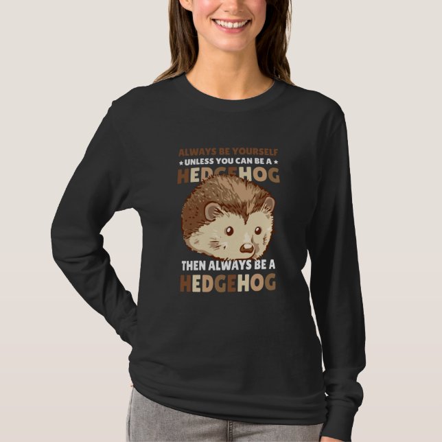T-shirt Always be Yourself unless you can be a Hedgehog  2 (Devant)