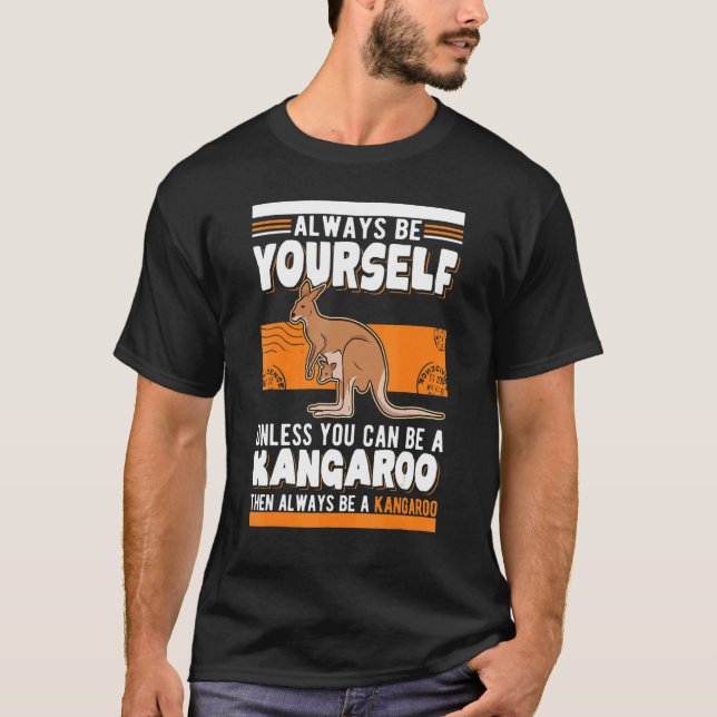 T-shirt Always be yourself Unless you can be a Kangaroo (Devant)