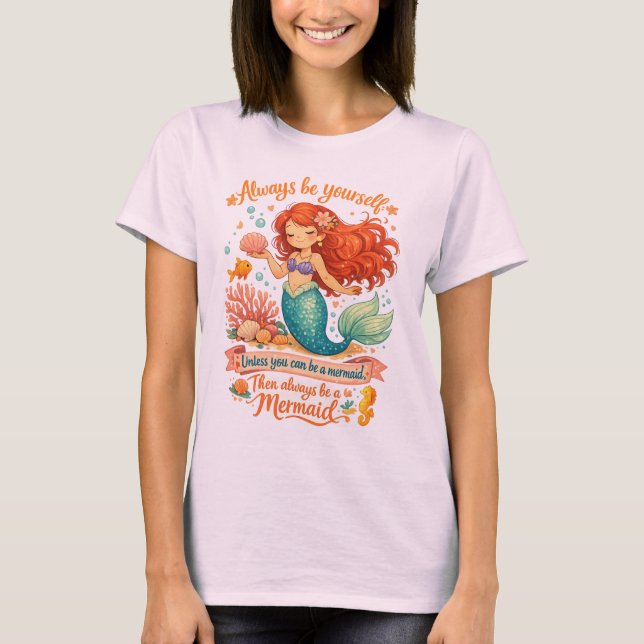 T-shirt Always be yourself unless you can be a mermaid (Devant)