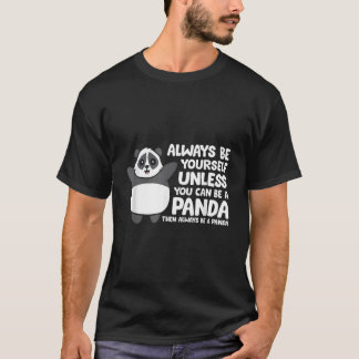 T-shirt Always Be Yourself Unless You Can Be A Panda