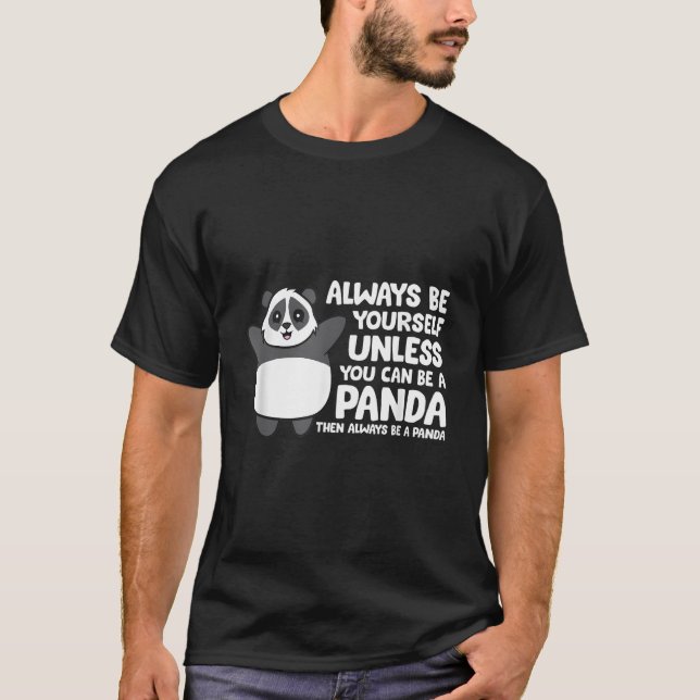 T-shirt Always Be Yourself Unless You Can Be A Panda (Devant)
