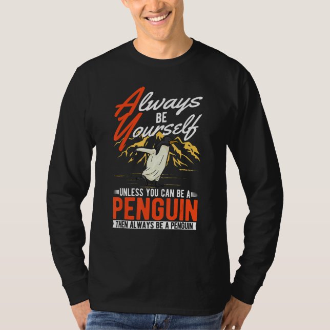 T-shirt Always be yourself Unless you can be a Penguin (Devant)