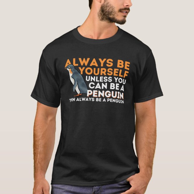 T-shirt Always Be Yourself Unless You Can Be A Penguin  Pe (Devant)