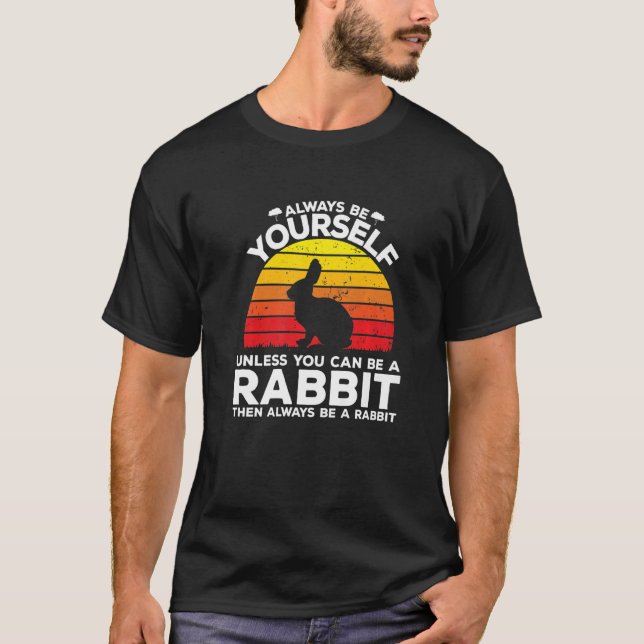 T-shirt Always Be Yourself Unless You Can Be A Rabbit   (Devant)