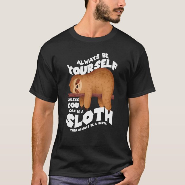 T-shirt Always be yourself unless you can be a sloth (Devant)