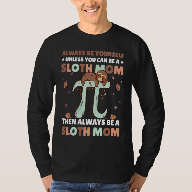 T-shirt Always be yourself unless you can be a Sloth Mom t (Devant)