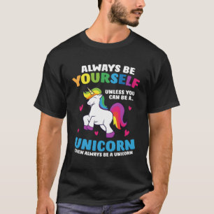 T-shirt Always Be Yourself Unless You Can Be A Unicorn