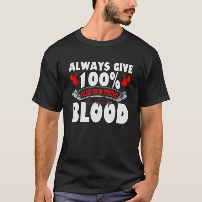T-shirt Always Give 100 Uness You're Donating Blood Donor (Devant)