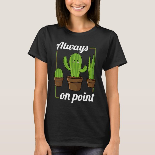 T-shirt Always On Point  Cactus Hugger Succulent Plant (Devant)