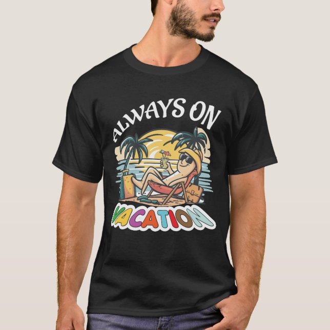 T-shirt Always On Vacation Funny (Devant)