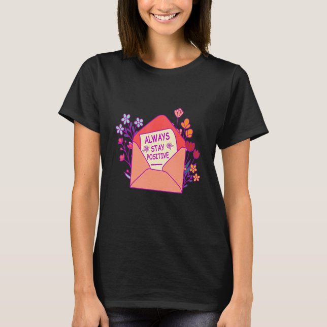 T-shirt Always Stay Positive Inspirational Quote Motivatio (Devant)