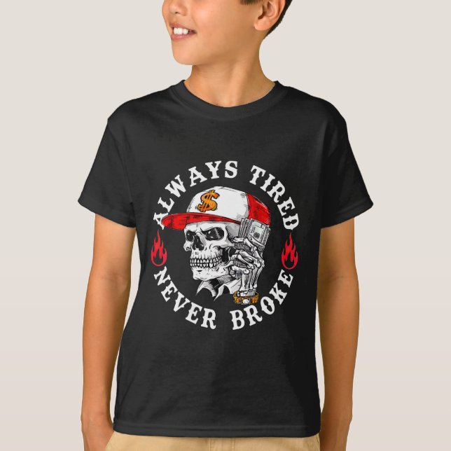 T-shirt Always Tired Never Broke Funny Skull (on Back)  (Devant)