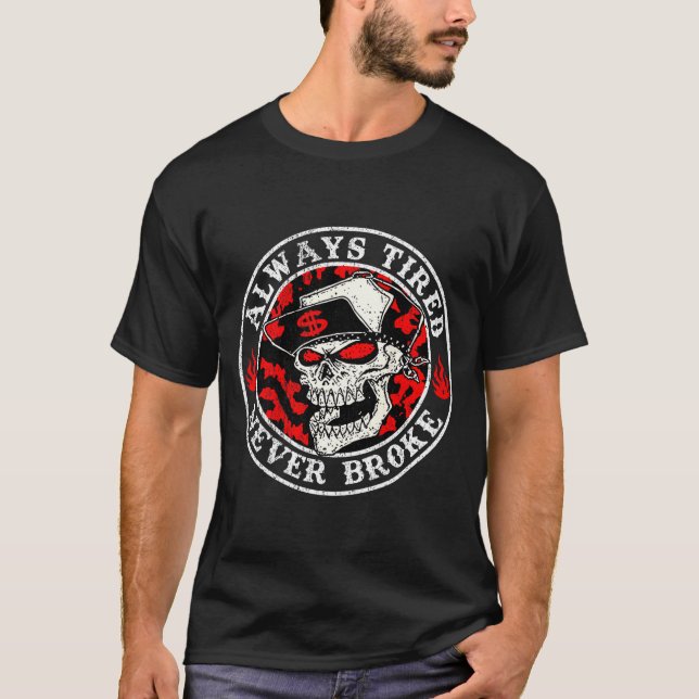 T-shirt Always Tired Never Broke Skull (on Back)  (Devant)