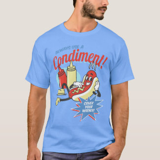 T-shirt Always Use A Condiment Cover Your Wiener Hot Dog