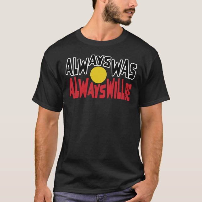 T-shirt Always Was Always Will Be Aboriginal Flag National (Devant)
