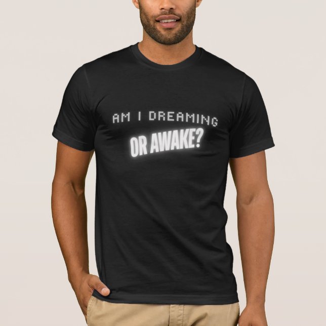 T-shirt Am I Dreaming or Awake? Tee (Devant)
