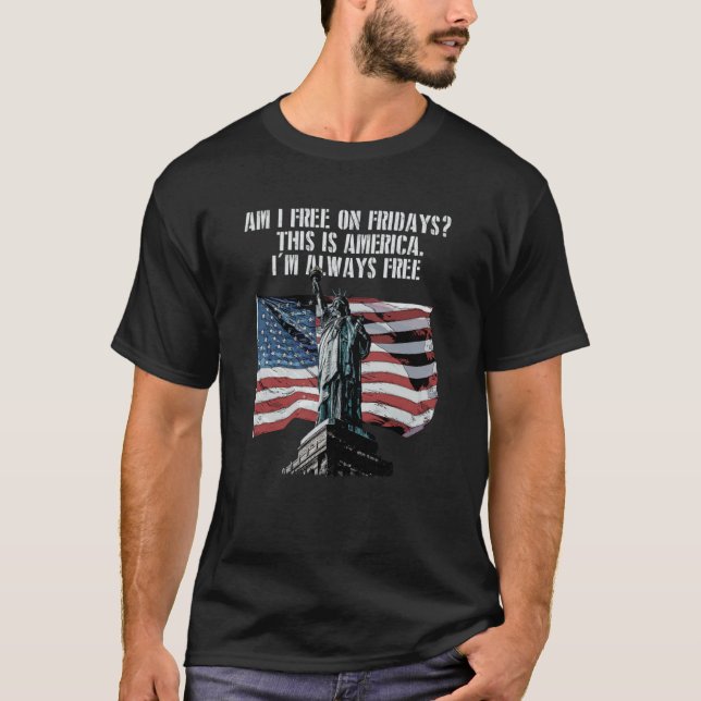 T-shirt Am I Free on Fridays American 4th of July USA Four (Devant)