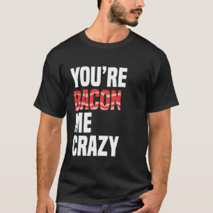 T-shirt Amateur de bacon drôle, Vous me rendez bacon fou