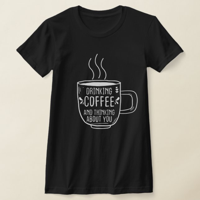 T-shirt Amateur De Café, Café Et Penser À Vous, Drôle (Poser)