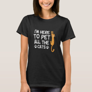 T-shirt Amateur de chats drôle Je suis ici pour caresser t