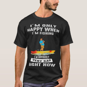 T-shirt Amateur de pêche Je ne suis heureux que lorsque je