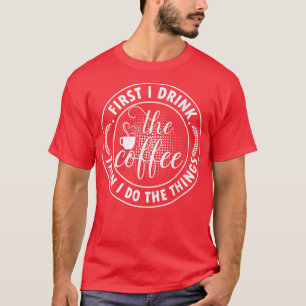 T-shirt Amateurs de café d'abord je bois le café puis je f