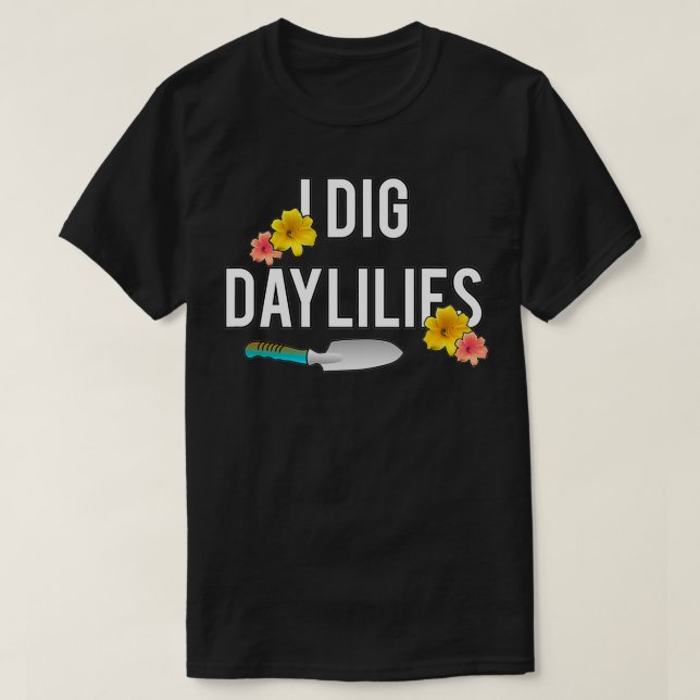 T-shirt Amateurs de jour Je creuse Daylilies Flower Garden (Design devant)