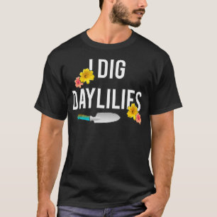 T-shirt Amateurs de jour Je creuse Daylilies Flower Garden