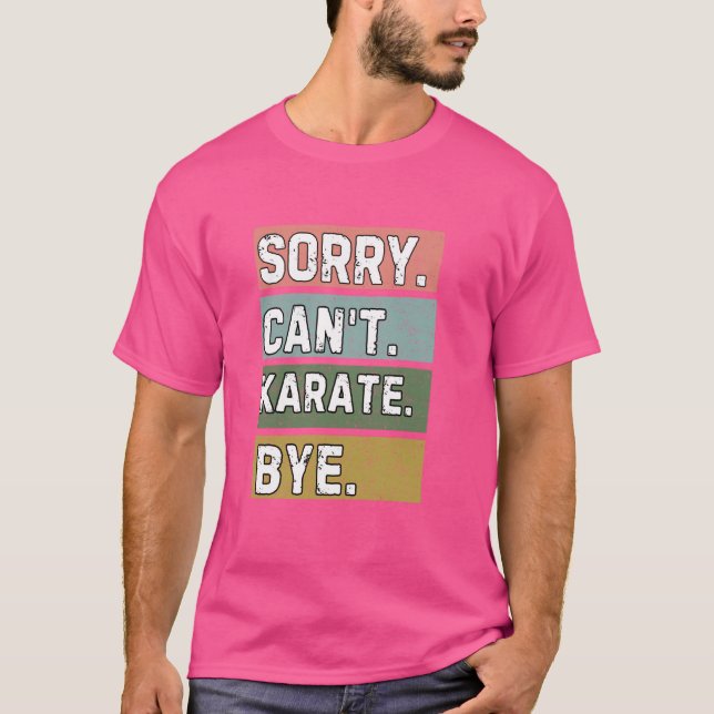 T-shirt Amateurs de karaté, Désolé ne peut pas Karate Bye, (Devant)