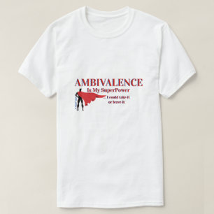 T-shirt Ambivalence est ma superpuissance - Une chemise Mi