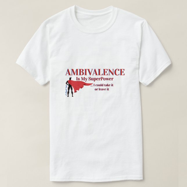 T-shirt Ambivalence est ma superpuissance - Une chemise Mi (Design devant)
