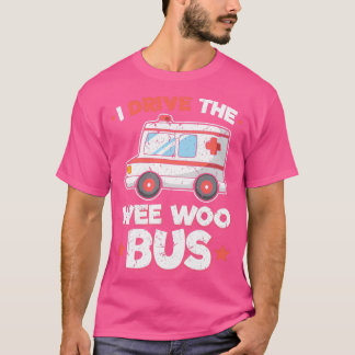 T-shirt Ambulance Driver Paramedi Drive The Wee Woo Bus