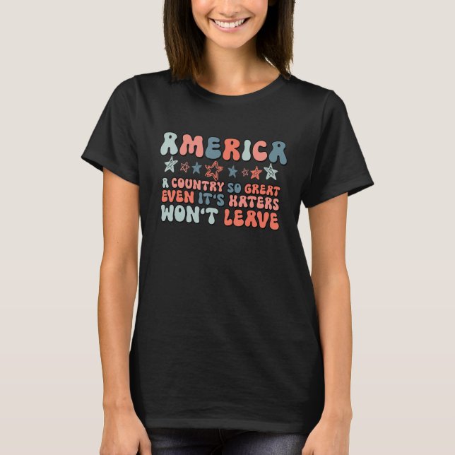 T-shirt America A Country So Great Even It s Haters Won t  (Devant)
