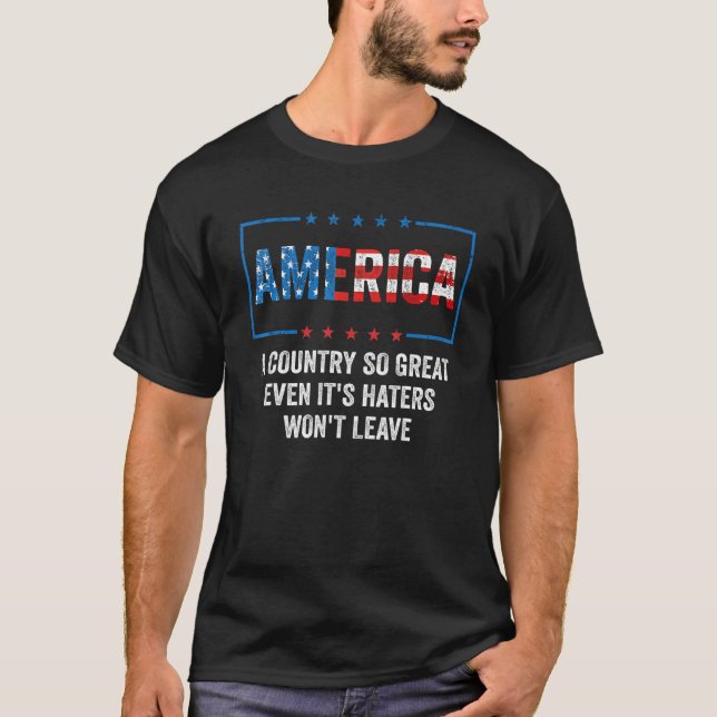 T-shirt America A Country So Great Even It s Haters Won t  (Devant)