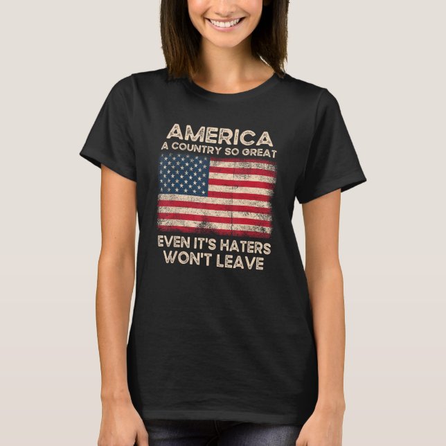 T-shirt America a Country so Great Even It s Haters Won t  (Devant)