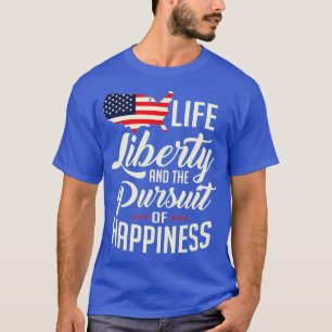 T-shirt America Life Liberty et la poursuite du bonheur