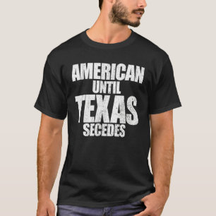 T-shirt Américain Jusqu'Au Texas Secedes Fier Texan Texas
