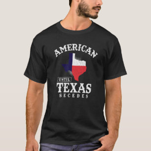 T-shirt Américain Jusqu'Au Texas Secedes Texas Drapeau Fiè