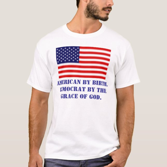 T-shirt Américain par naissance. Démocrate par… (Devant)