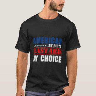 T-shirt American By Birth Bastard Par Choice Funny Mens Pr