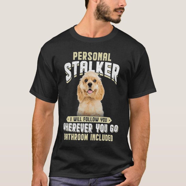 T-shirt American Cocker Spaniel Personal Stalker Je Ferai (Devant)