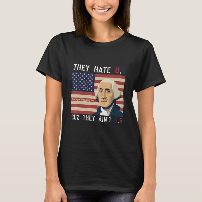 T-shirt American Flag 4th of July hey Hate Us Cuz They Ain (Devant)