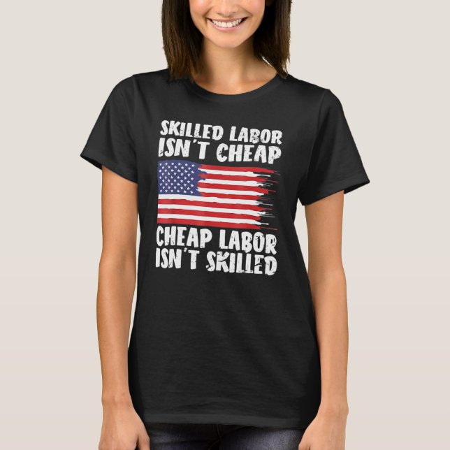 T-shirt American Flag Skilled Labor Isn't Cheap Labor Day (Devant)