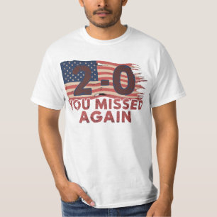 T-shirt American Flag You Missed Again 2-0 You Missed