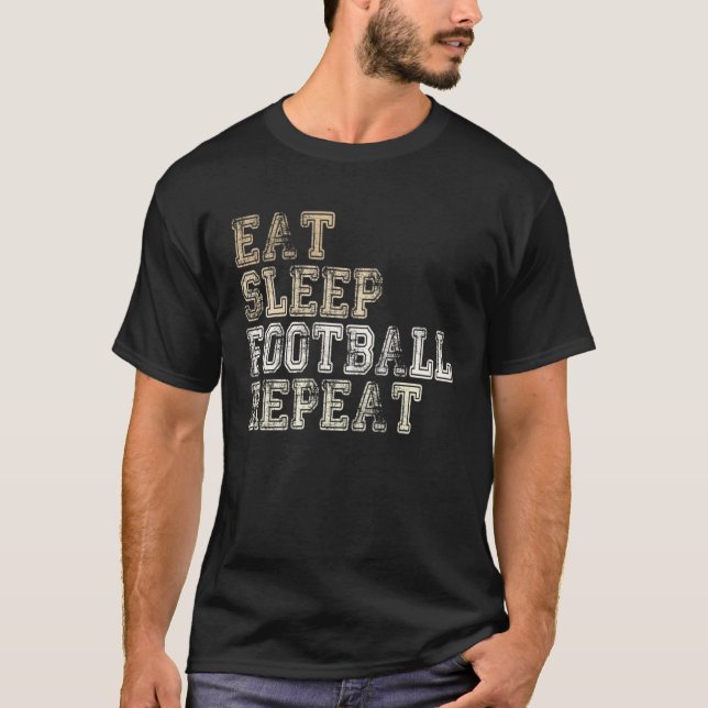 T-shirt American Football Eat Sleep Football Repeat Saying (Devant)