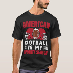 T-shirt American Football Is My Favorite Season Football P